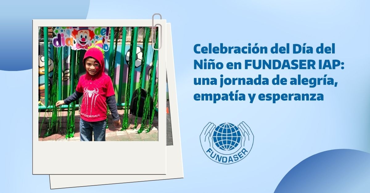 Celebración del Día del Niño en FUNDASER IAP una jornada de alegría, empatía y esperanza
