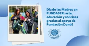 Día de las Madres en FUNDASER arte, educación y sonrisas gracias al apoyo de Fundación Dondé