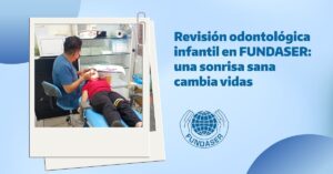 Revisión odontológica infantil en FUNDASER una sonrisa sana cambia vidas