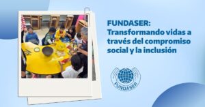 Transformando vidas a través del compromiso social y la inclusión FUNDASER